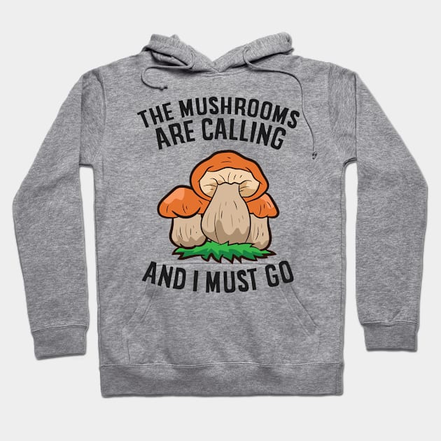 The Mushrooms Are Calling And I Must Go Hoodie by EQDesigns